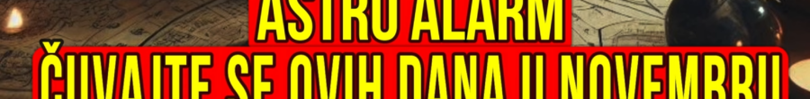 Astro alarm: Čuvajte se ovih dana u novembru