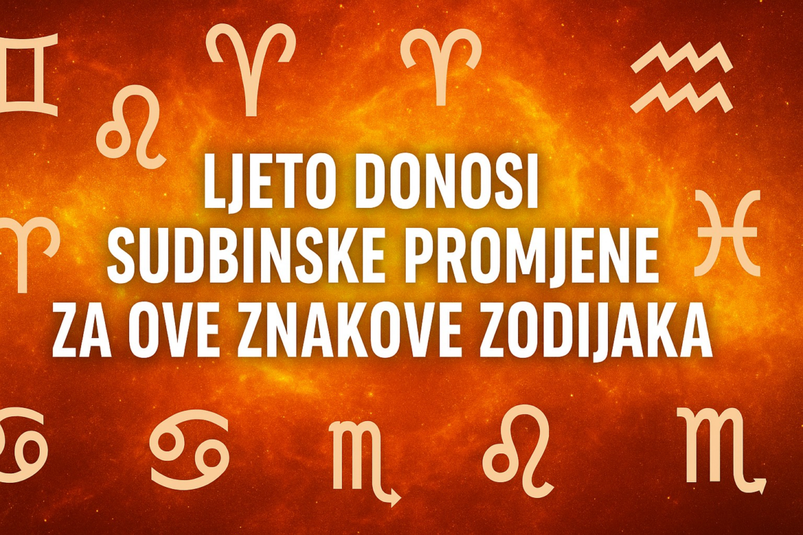 Lekcije Sudbine i Neočekivani Preokreti Horoskopski Znakovi Kojima će Ljeto 2025. Donijeti Izazove