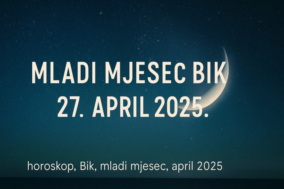 Mladi Mjesec u Biku 27. aprila 2025 Početak nove stvarnosti