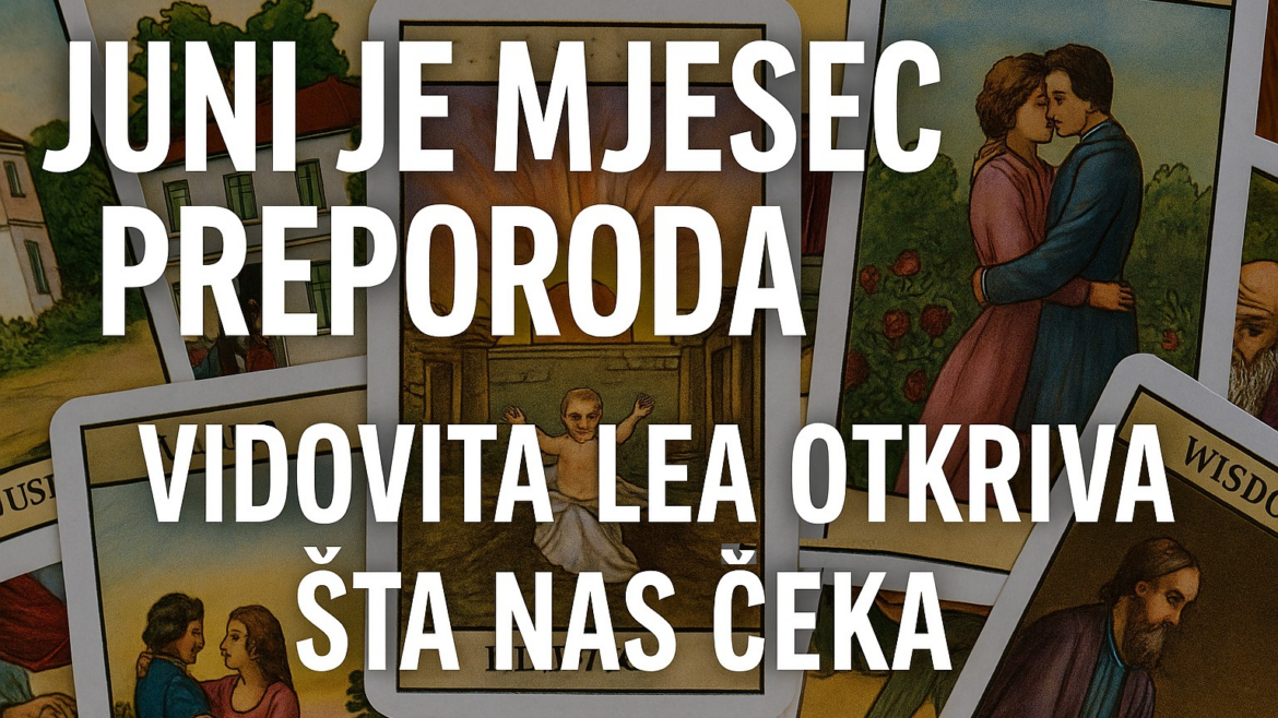 Juni je Mjesec Preporoda Vidovita Lea Otkriva Šta Nas Čeka Prema Ciganskim Kartama