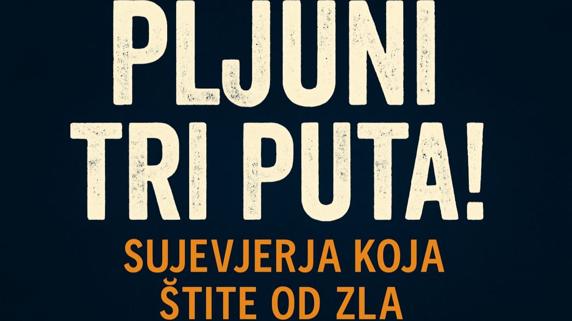 Pljuni Tri Puta! Sujevjerja Koja Štite Od Zla