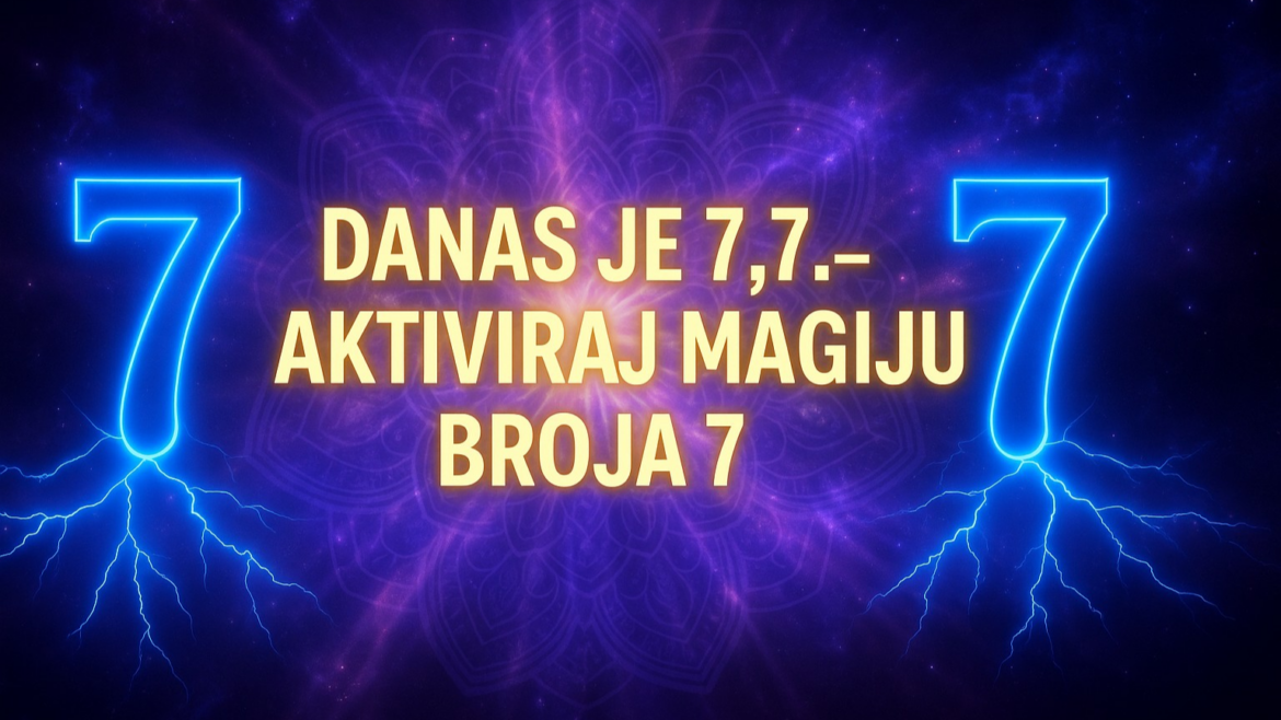 Danas je 7.7. – Aktiviraj Magiju Broja 7!