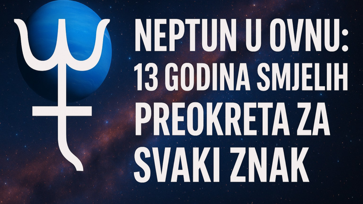 Neptun u Ovnu 13 Godina Smjelih Preokreta za Svaki Znak