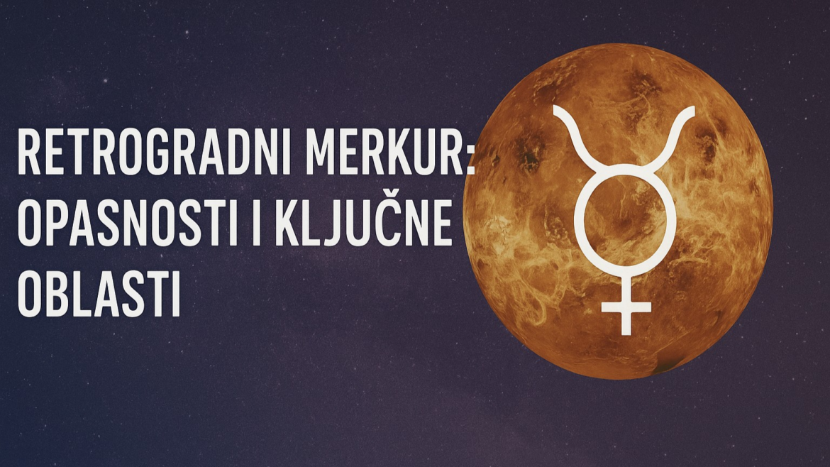 RETROGRADNI MERKUR OD 18. JULA DO 11. AUGUSTA 2025 ZA KOGA JE POSEBNO OPASAN I KOJA PODRUČJA ŽIVOTA ĆE BITI POGOĐENA