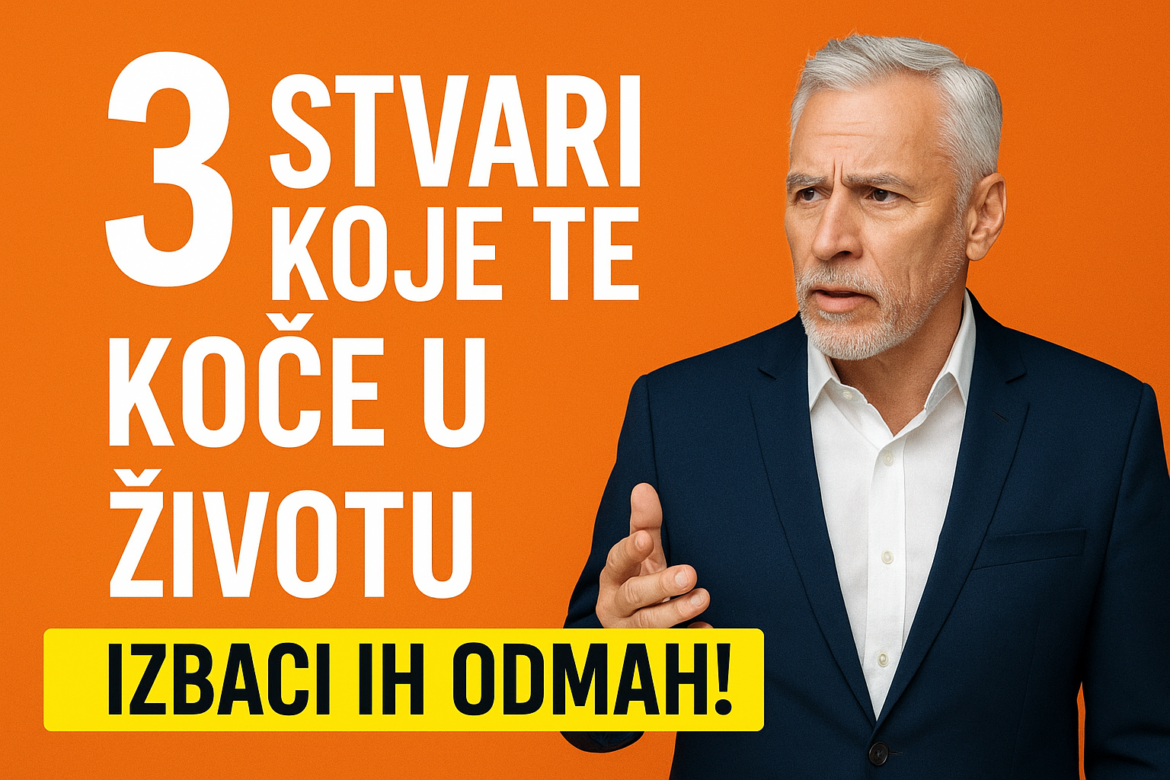 3 stvari koje te koče u životu – izbaci ih odmah!