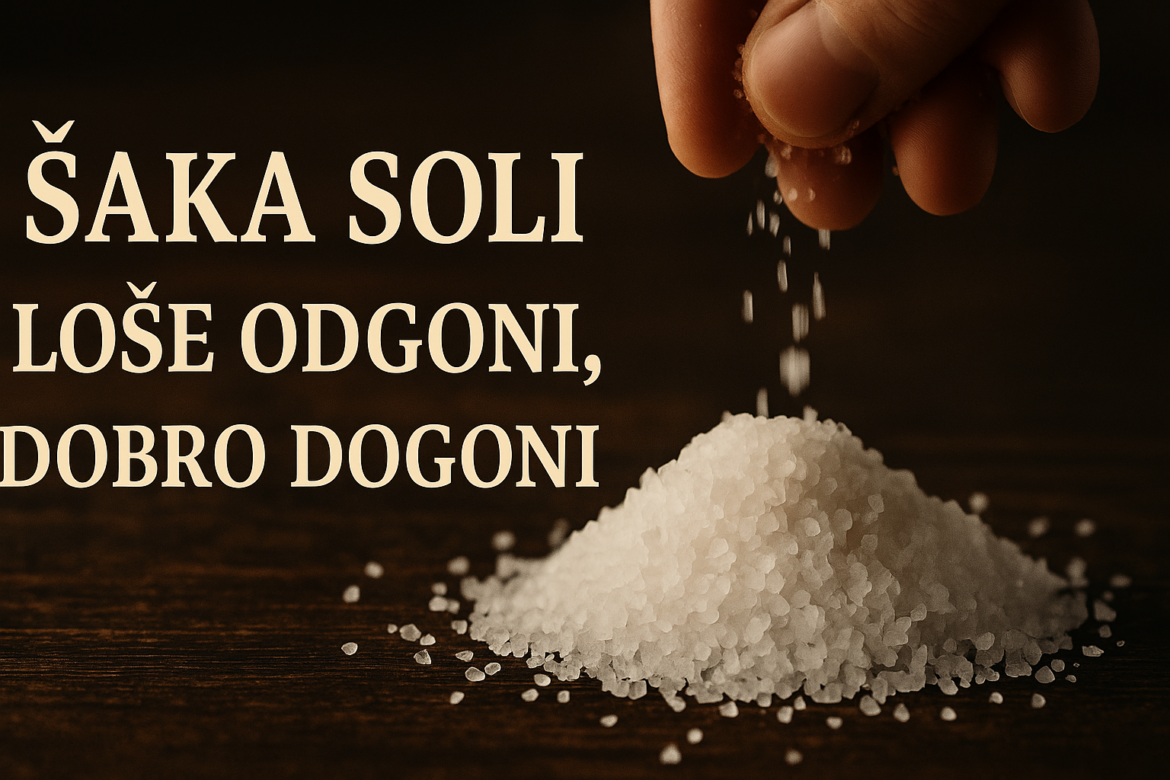 ŠAKA SOLI – LOŠE ODGONI, DOBRO DOGONI