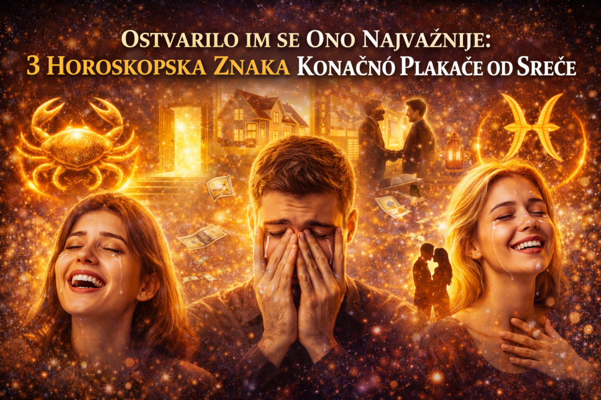 3 Horoskopska Znaka Plakaće od Sreće.
