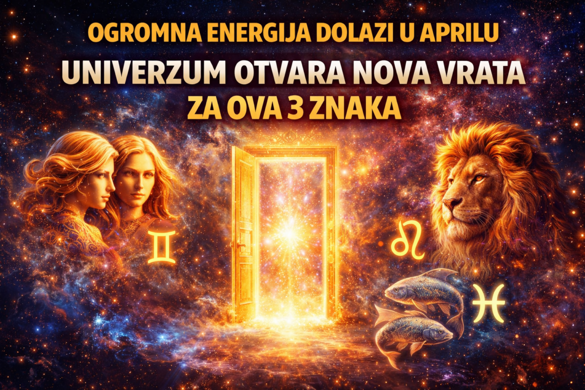Ogromna Energija Dolazi u Aprlu: Univerzum Otvara Nova Vrata za Ova 3 Znaka