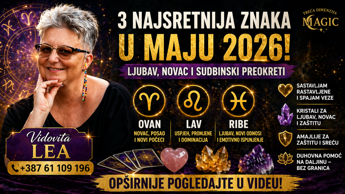 Vidovita Lea otkriva: Ova 3 znaka će dominirati u maju 2026 – ljubav, novac i sudbina