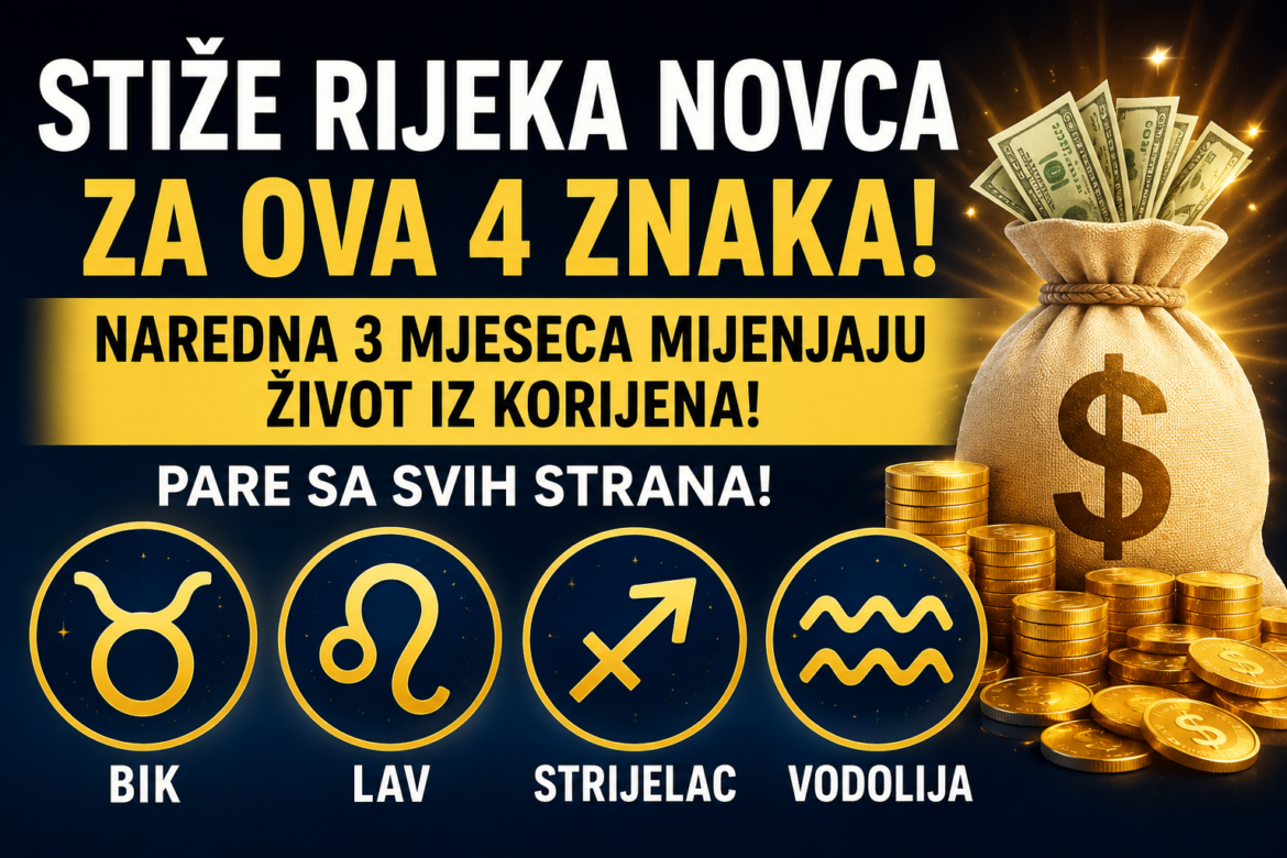 Stiže rijeka novca za ova 4 znaka: Naredna 3 mjeseca mijenjaju život iz korijena!