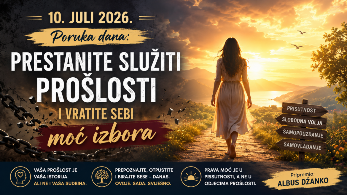 10. juli 2026. nosi važnu poruku: Prestanite služiti prošlosti i vratite sebi moć izbora