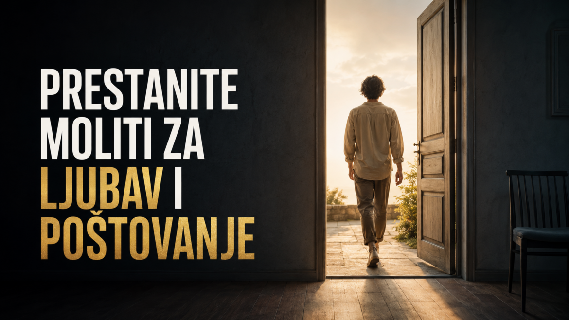 Kada prestanete moliti za ljubav, pažnju i poštovanje, život počinje da se mijenja