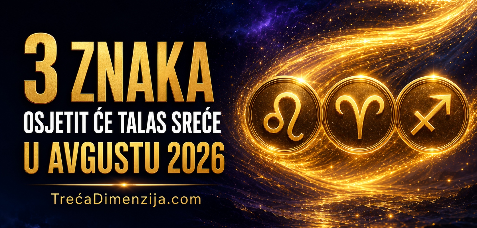 OVA TRI ZNAKA ĆE OSJETITI TALAS SREĆE U AVGUSTU 2026