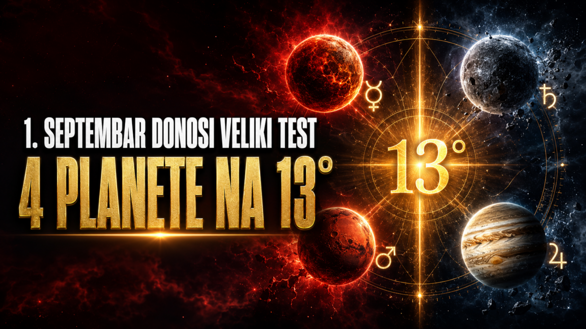 1. SEPTEMBAR DONOSI VELIKI TEST: Četiri planete na 13. stepenu – ne pokušavajte silom otvoriti zatvorena vrata!