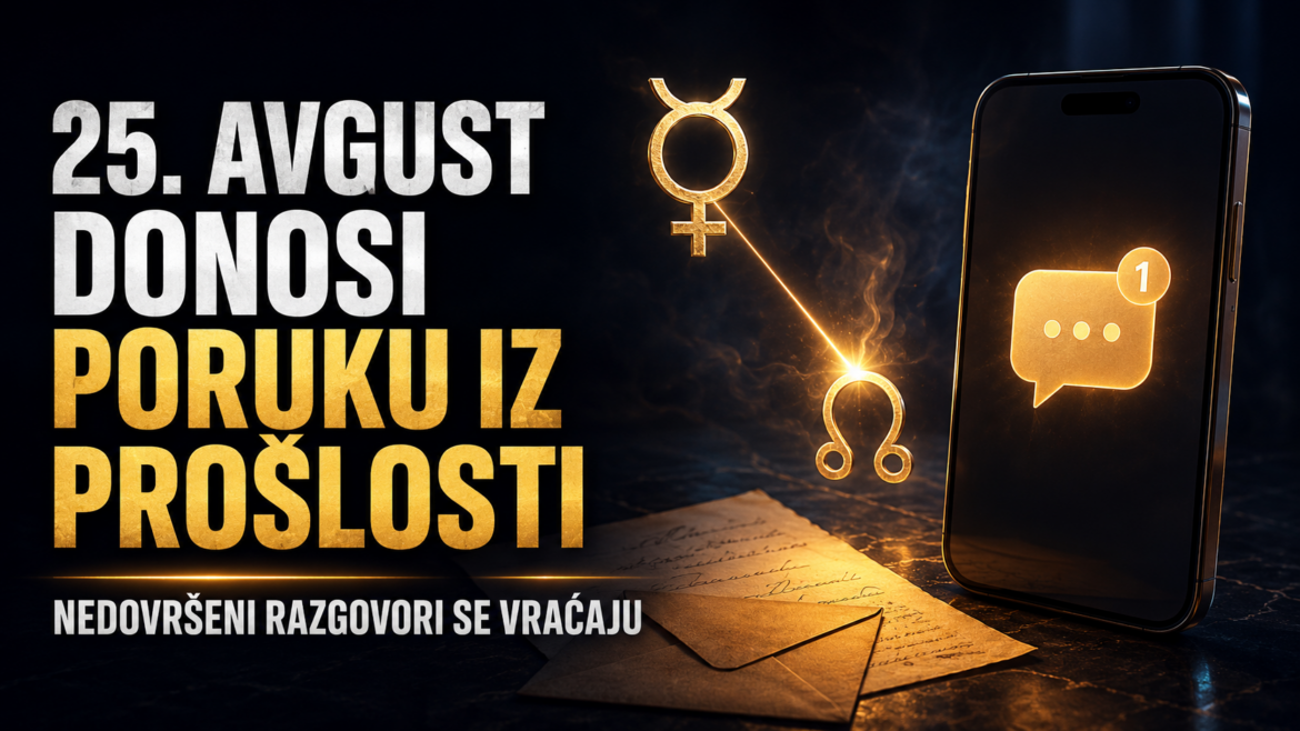 25. AVGUST DONOSI PORUKU IZ PROŠLOSTI: Merkur se spaja sa Južnim čvorom i vraća nedovršene razgovore