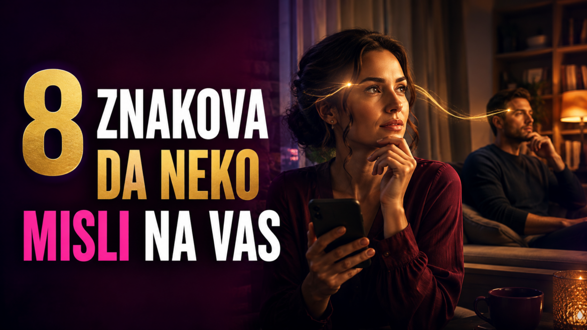 AKO VAM SE OVO DOGAĐA, NEKO MOŽDA INTENZIVNO MISLI NA VAS