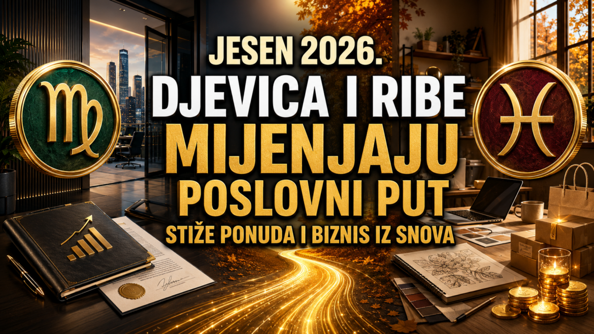 Djevica i Ribe mijenjaju poslovni put tokom jeseni 2026. godine.