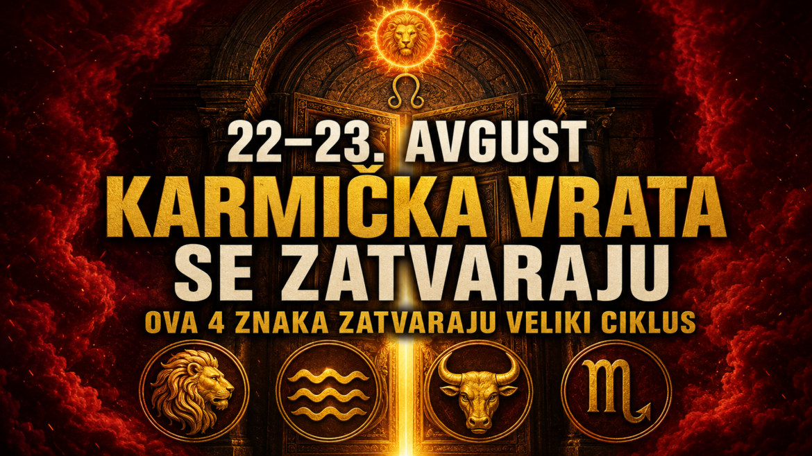KARMIČKA VRATA SE ZATVARAJU 22. I 23. AVGUSTA