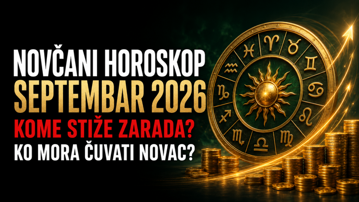 NOVČANI HOROSKOP ZA SEPTEMBAR 2026: Ova 4 znaka otvaraju vrata zarade, a tri moraju odmah zaustaviti trošenje