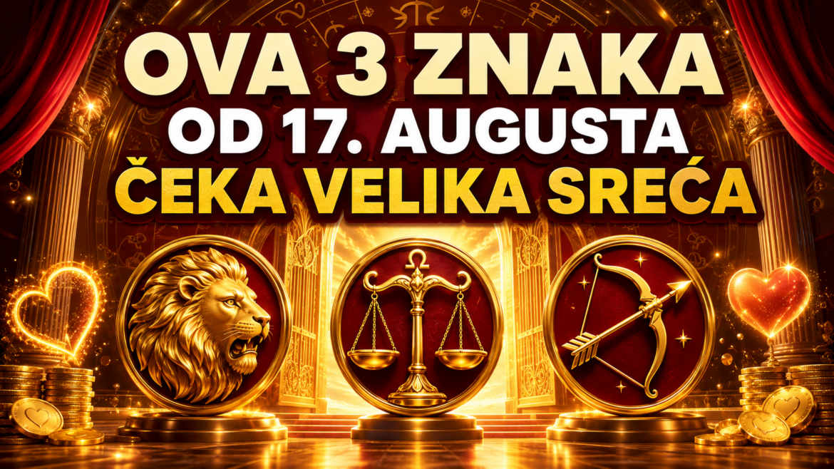 OVA TRI ZNAKA 17. AUGUSTA ULAZE U PERIOD VELIKE SREĆE: Ljubav, novac i dugo čekana vijest konačno dolaze