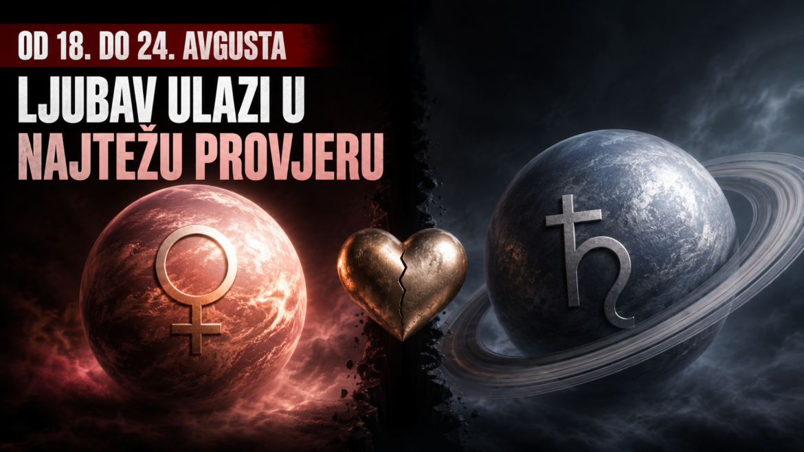 Od 18. do 24. avgusta ljubav ulazi u najtežu provjeru