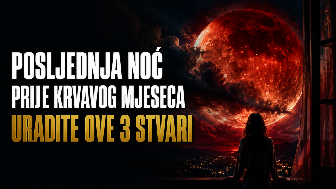 POSLJEDNJA NOĆ PRIJE KRVAVOG MJESECA: Večeras uradite ove 3 stvari, a jednu odluku nikako ne donosite