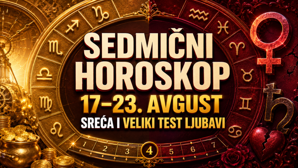 SEDMIČNI HOROSKOP OD 17. DO 23. AVGUSTA