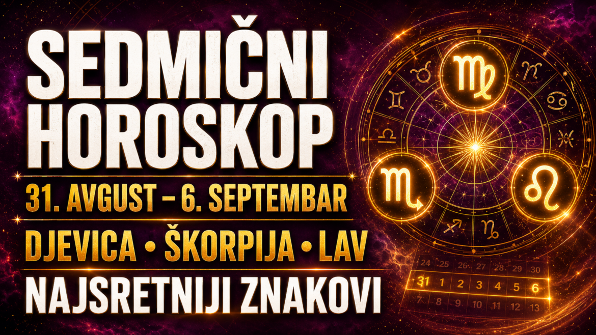SEDMIČNI HOROSKOP OD 31. AVGUSTA DO 6. SEPTEMBRA: Djevica, Škorpija i Lav ulaze u najsretniju sedmicu