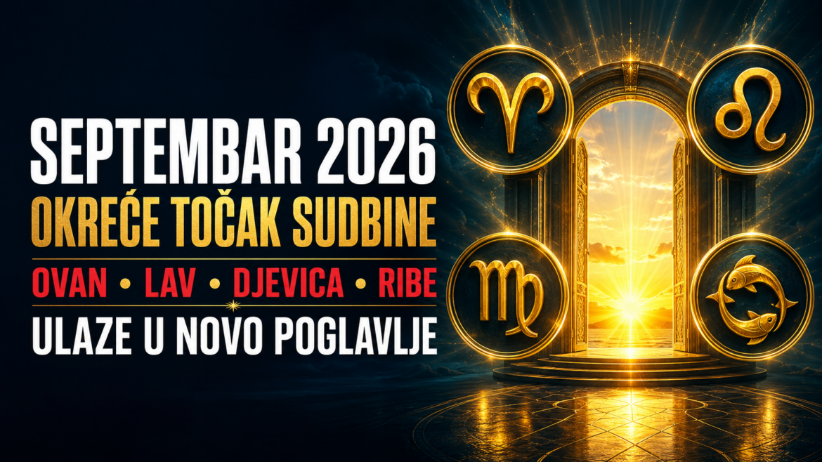 SEPTEMBAR OKREĆE TOČAK SUDBINE: Ovan, Lav, Djevica i Ribe ulaze u potpuno novo životno poglavlje