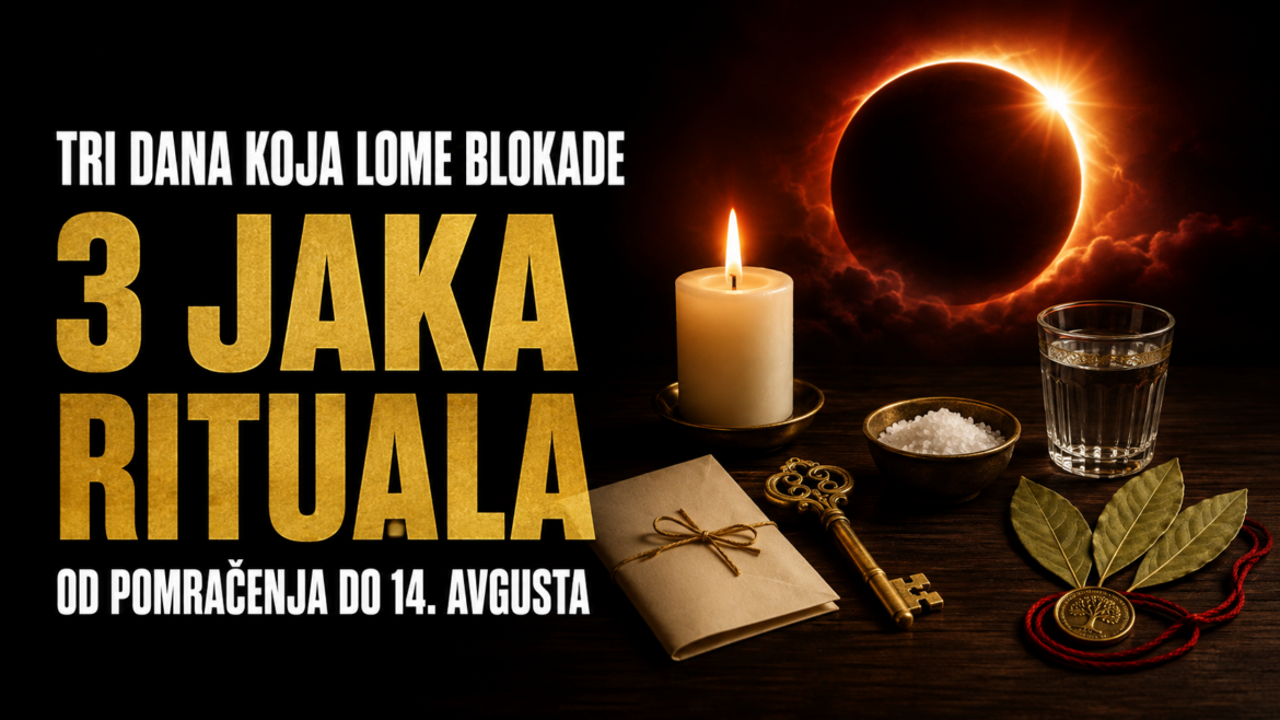 TRI DANA KOJA MIJENJAJU TOK SUDBINE: Uradite ova 3 jaka rituala od pomračenja do 14. avgusta za problem koji vam ne da mira