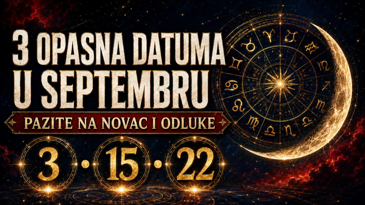 3 OPASNA DATUMA U SEPTEMBRU MIJENJAJU TOK DOGAĐAJA: Večeras počinje prvi talas – čuvajte novac, odnose i velike odluke