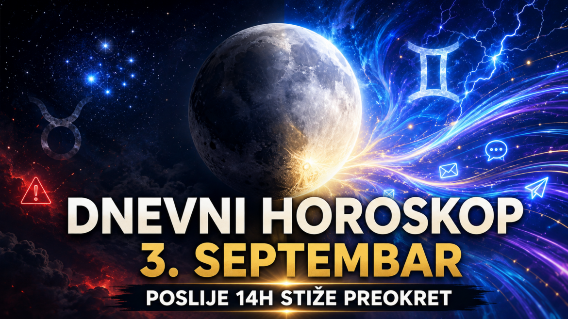DNEVNI HOROSKOP ZA 3. SEPTEMBAR: Jutro traži veliki oprez, a poslije 14 sati jedna vijest može promijeniti sve
