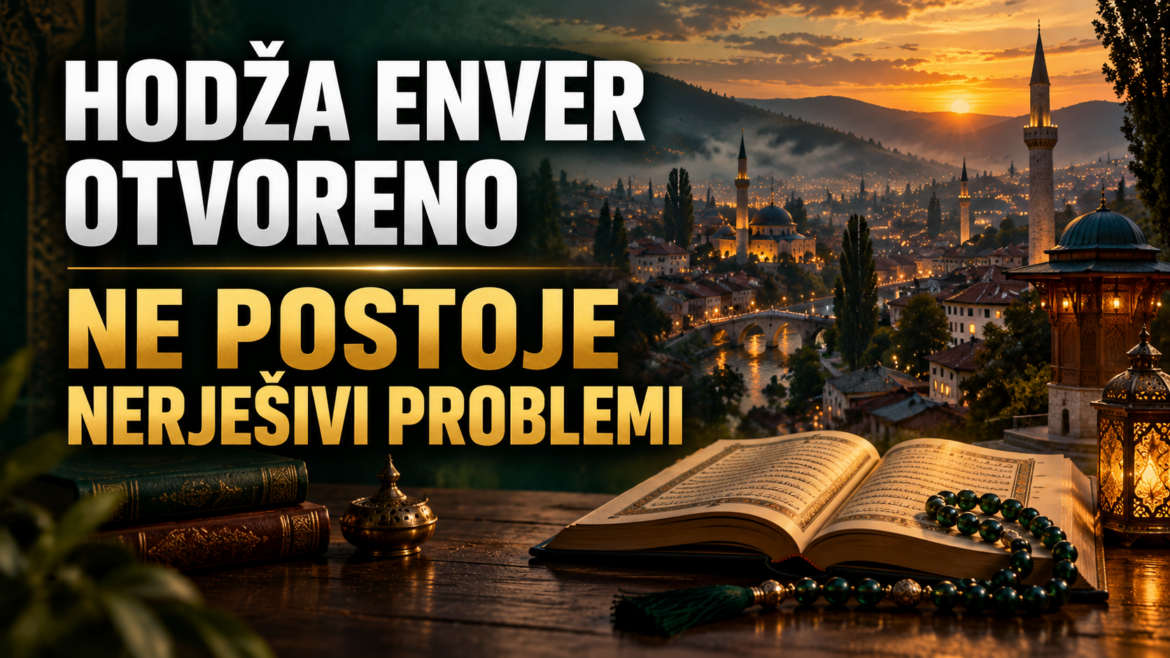HODŽA ENVER IZ SARAJEVA OTVORENO: Ne postoje nerješivi problemi, već ljudi koji ne žele da mijenjaju sebe